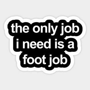 the only job i need is a foot job Sticker